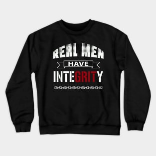 Real Men Have Integrity Crewneck Sweatshirt